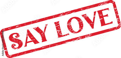 Say Love Text in a Distressed Red Rubber Stamp Sign Expressing Romance and Emotion