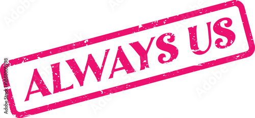 Distressed Always Us rubber stamp in vibrant pink ink symbolizing unity and a shared journey