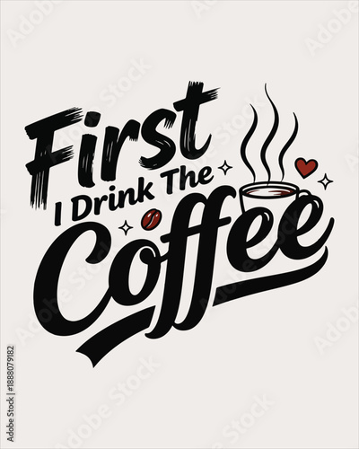 First I Drink The Coffee Brush Typography Design
