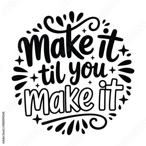 Inspirational quote make it til you make it within a decorative circular design