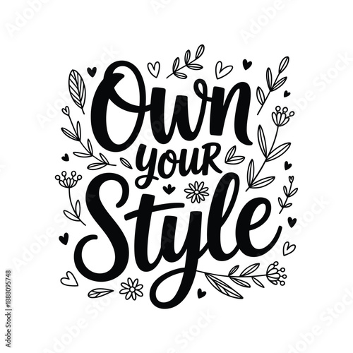 Elegant hand lettered typography design reads own your style with floral embellishments