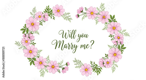 Elegant floral wreath made of pink cosmos flowers and green leaves surrounding the romantic text Will you Marry me? in cursive.