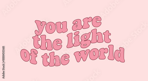 Positive Affirmation Text: You Are The Light Of The World, Inspirational Quote