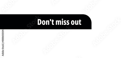 don't miss out