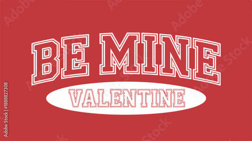 Be Mine Valentine Text In Red And White Varsity Style love romance