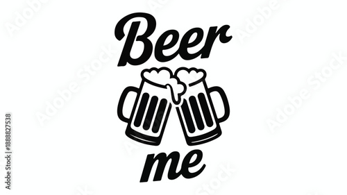 Beer Me Toasting Mugs With Froth And Bubbles Typography Keywords: beer, me, toast, cheers, drinking, beverage, alcohol, pub
