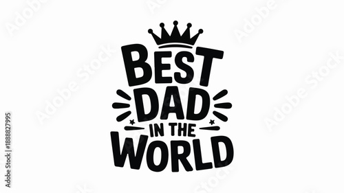 Best Dad In The World Typography With Crown And Stars Keywords: dad, father, best dad, world, crown, king, typography, text