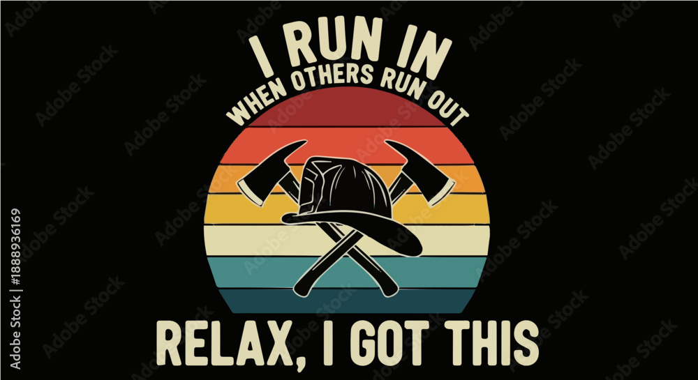 Fototapeta premium I Run In When Others Run Out - Relax I Got This - Firefighter Retro Sunset Graphic Illustration with Helmet and Axes
