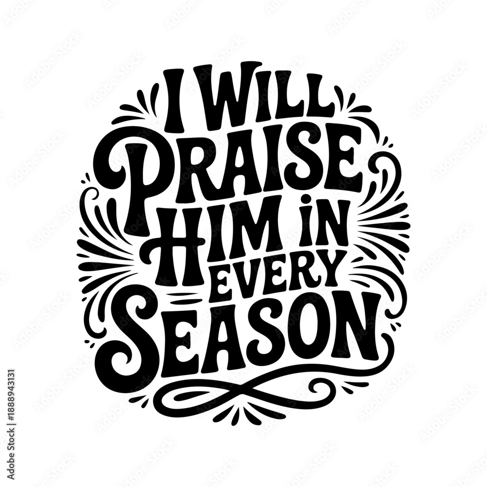 Fototapeta premium I Will Praise Him In Every Season. Vector Design Isolated on White Background