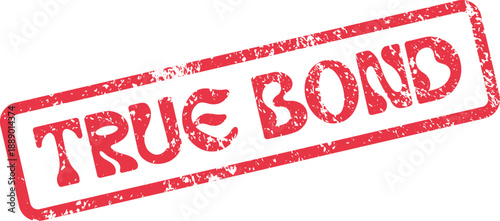 Enduring grunge textured red rubber stamp affirming the powerful declaration TRUE BOND for lasting relationships