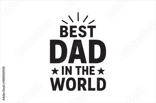 Black text on white background declaring best dad in the world