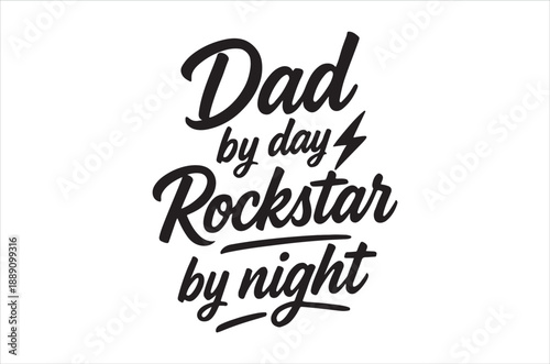 A stylish black and white graphic declares dad by day rockstar by night in cursive lettering