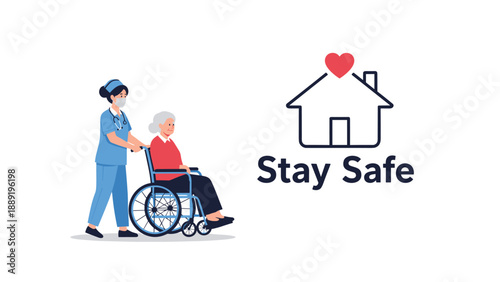 Medical nurse pushing an elderly woman in a wheelchair is shown next to a house icon with a heart and the text stay safe on white.