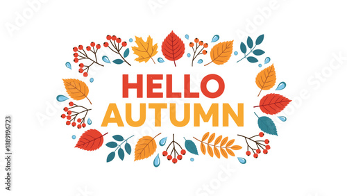 Beautiful autumn greeting card with the text hello autumn surrounded by colorful falling leaves, berries, and raindrops.
