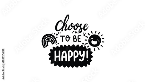 A colorful sticker with a motivational message to choose happiness