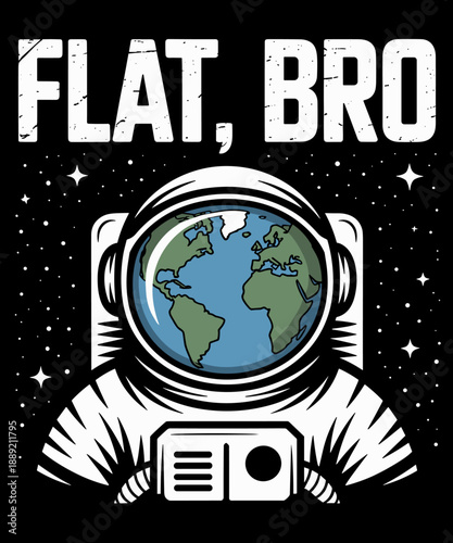 Flat Bro Astronaut Space Funny Earth Conspiracy Theory