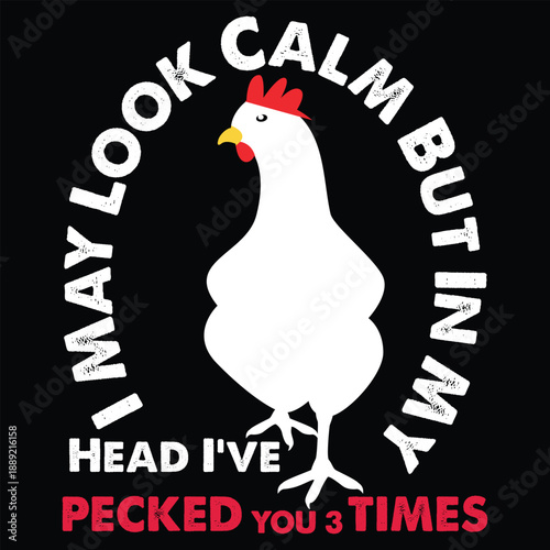 I May Look Calm But In My Head I've Pecked You 3 Times T shirt Design