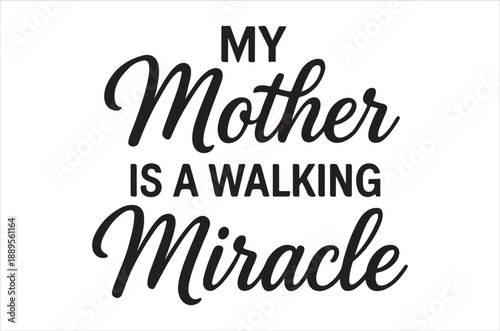 A heartfelt typographic design proclaiming my mother is a walking miracle