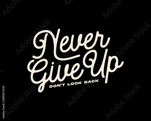 Inspirational handwritten typography with the phrase Never Give up Graphic tee design templates