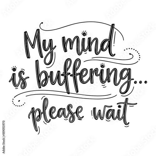 My Mind Is Buffering Please Wait Funny Sarcastic Hand Lettering Quote Illustration