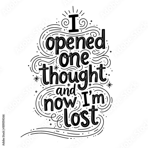 I Opened One Thought And Now I'm Lost Hand Lettering Quote Typography