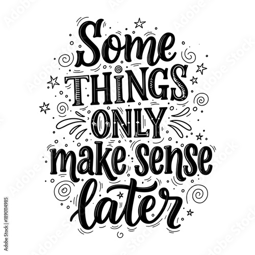 Some Things Only Make Sense Later Hand Lettering Quote Typography