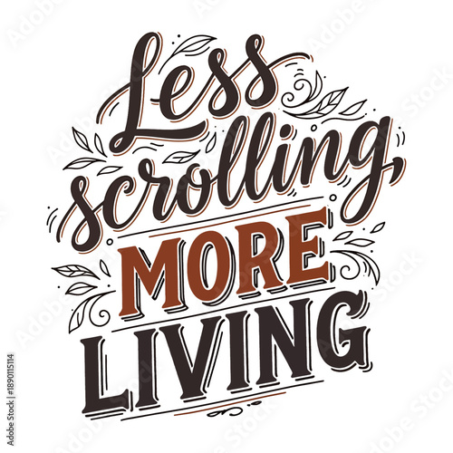 Less Scrolling More Living Hand Lettering Quote Typography