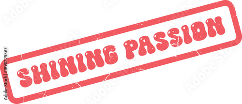 Distressed red rubber stamp displaying the bold message Shining Passion on a clear white surface