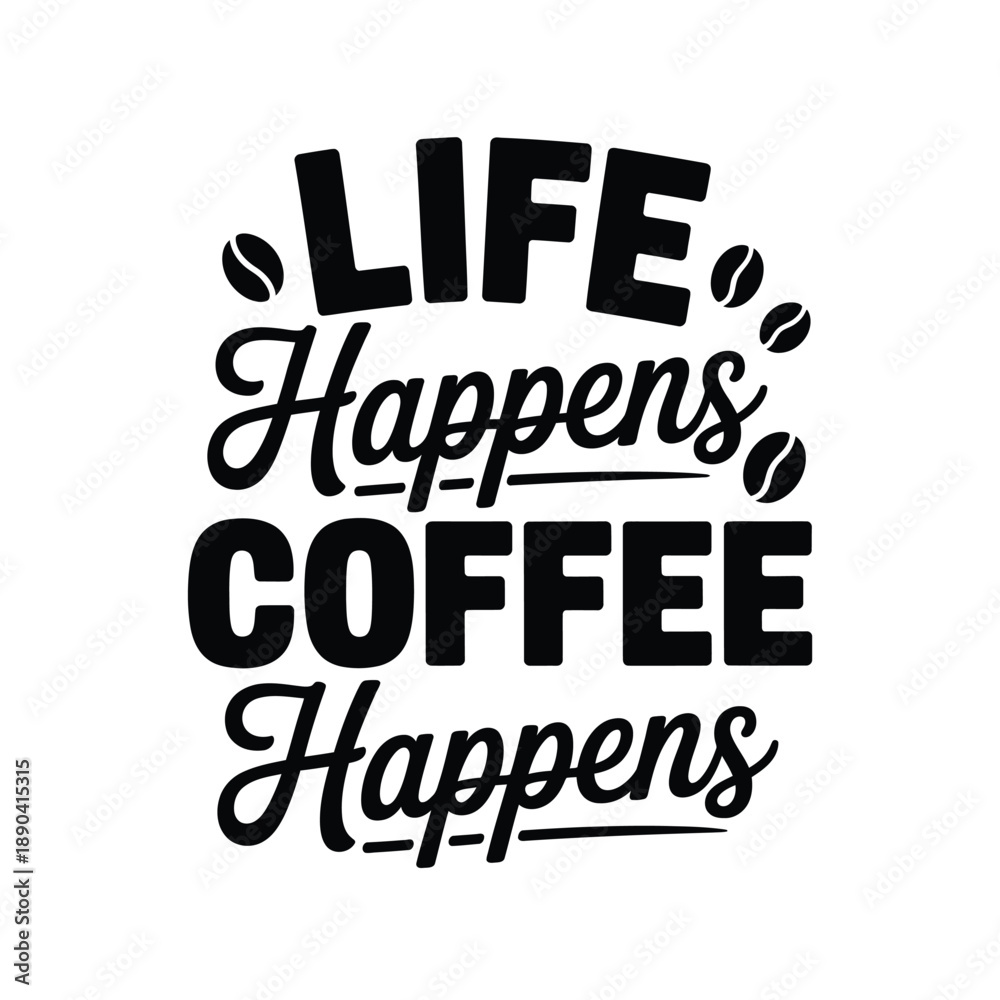 Obraz premium Life happens coffee happens a motivational typographic design with coffee beans