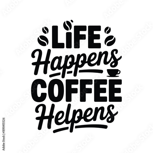 Life happens coffee helps a playful typographic design with coffee beans