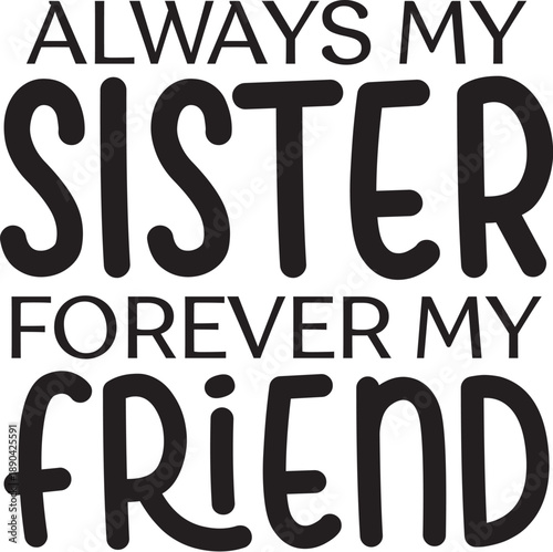 Always My Sister Forever My Friend