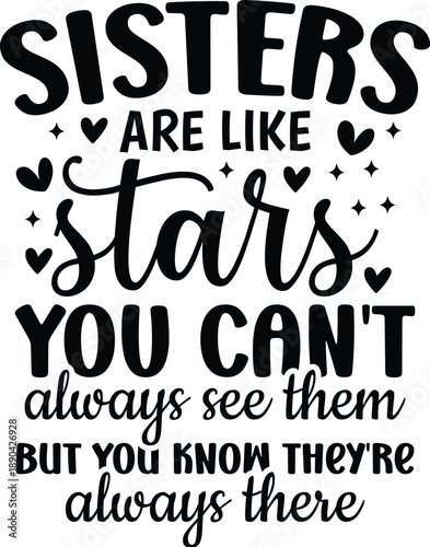 Sisters Are Like Stars You Can't Always See Them But You Know They're Always There