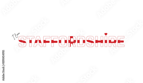 I love Staffordshire, Typographic design of I love Staffordshire on a white background, Flag typography of Staffordshire with heart, Vector design of Staffordshire County of England, I love England
