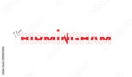 I love Birmingham, Typographic design of I love Birmingham on a white background, Flag typography of Birmingham with heart, Vector design of Birmingham City of England, I love England, Flag of England