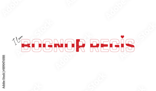 I love Bognor Regis, Typographic design of I love Bognor Regis on a white background, Flag typography of Bognor Regis with heart, Vector design of Bognor Regis City of England, I love England