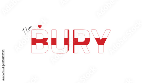 I love Bury, Typographic design of I love Bury on a white background, Flag typography of Bury with heart, Vector design of Bury City of England, I love England, Flag of England