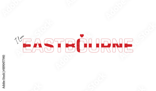 I love Eastbourne, Typographic design of I love Eastbourne on a white background, Flag typography of Eastbourne with heart, Vector design of Eastbourne City of England, I love England, Flag of England