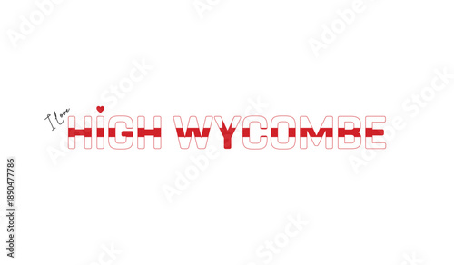 I love High Wycombe, Typographic design of I love High Wycombe on a white background, Flag typography of High Wycombe with heart, Vector design of High Wycombe City of England, I love England