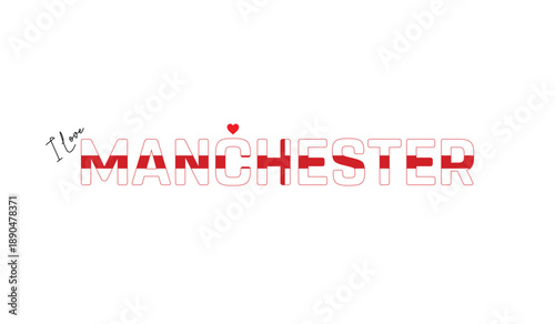 I love Manchester, Typographic design of I love Manchester on a white background, Flag typography of Manchester with heart, Vector design of Manchester City of England, I love England, Flag of England