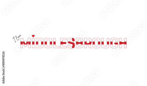 I love Middlesbrough, Typographic design of I love Middlesbrough on a white background, Flag typography of Middlesbrough with heart, Vector design of Middlesbrough City of England, I love England, Fla