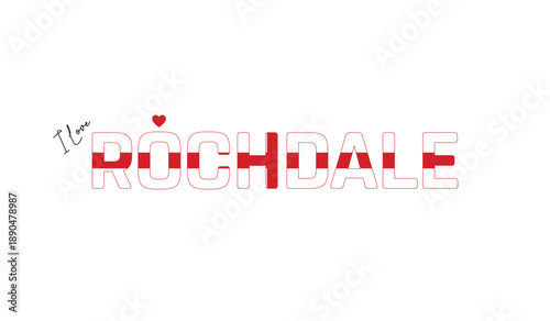 I love Rochdale, Typographic design of I love Rochdale on a white background, Flag typography of Rochdale with heart, Vector design of Rochdale City of England, I love England, Flag of England