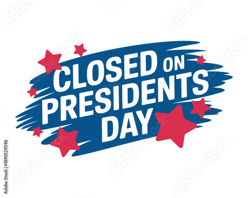 Closed on Presidents Day sign with stars and blue brush strokes on white background.