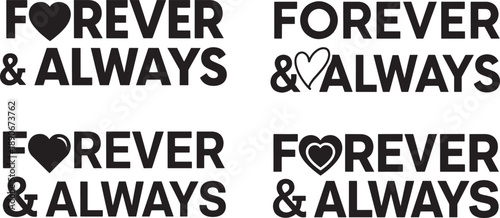 Collection of "FOREVER & ALWAYS" romantic typography designs in black and white with heart symbols creatively replacing letters and ampersands, Concept of eternal love, commitment, and emotional