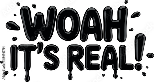 Black glossy dripping letters spelling woah its real on transparent background