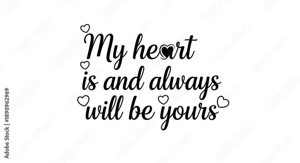 Obraz premium My heart is and always will be yours, a timeless expression of eternal love