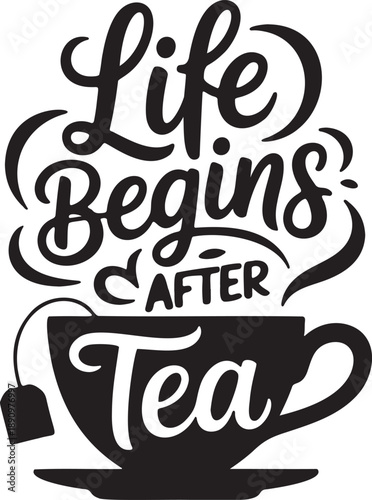 Life begins after tea typography design featuring hand lettering style with decorative cup and tea bag element for coffee shops