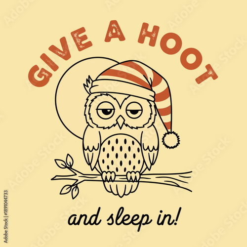 Cute sleepy owl wearing a hat with text give a hoot and sleep in.