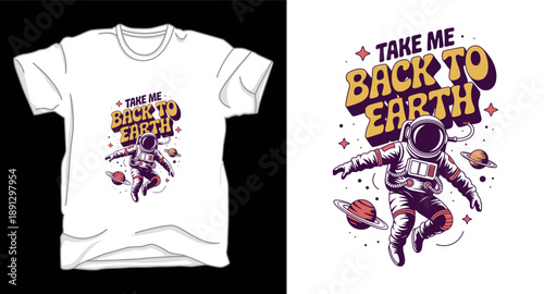 Take me back to earth astronaut galaxy graphic vector art t-shirt design print