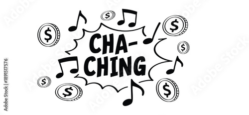Cartoon dollar, cha-ching, ka-ching or ker-ching. Cha-ching means the sound of an old-fashioned cash register. The sound of a cash register is used to collect money or celebrate profit, income, or fin