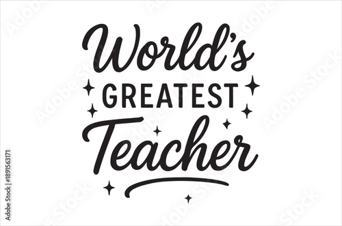 A decorative black text design proclaiming world s greatest teacher with sparkling accents